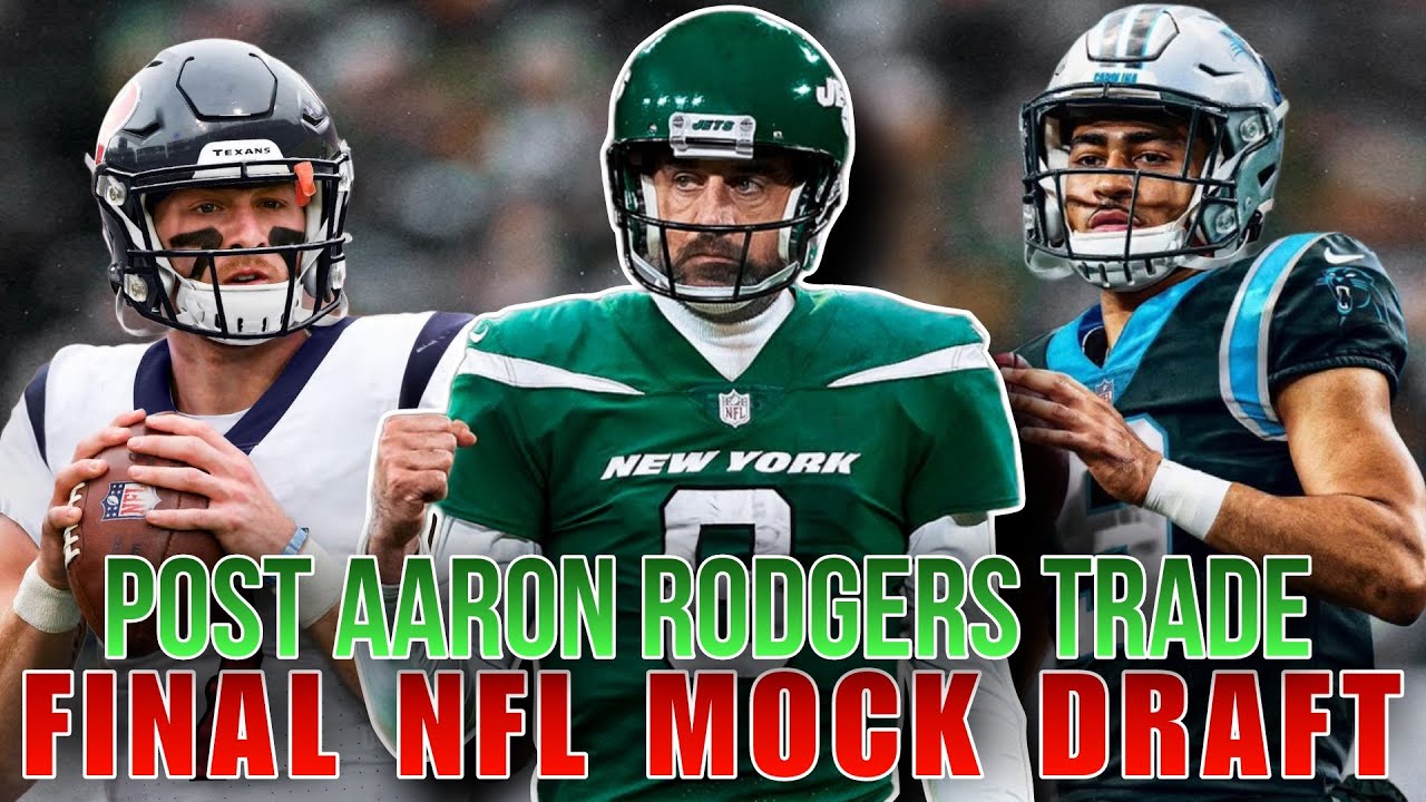 THIS IS IT! | FINAL 2023 NFL Mock Draft Post Aaron Rodgers Trade - YouTube