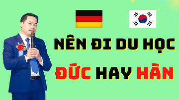 Nên đi du học nghề đức hay Hàn Quốc | Nguyễn Văn Biên