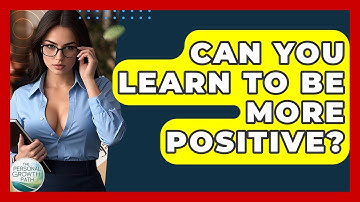 Can You Learn To Be More Positive? - The Personal Growth Path