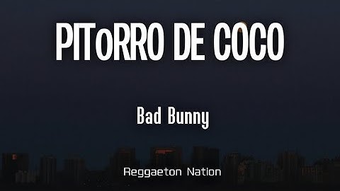 BAD BUNNY - PIToRRO DE COCO (Letra/Lyrics) | DeBÍ TiRAR MáS FOToS