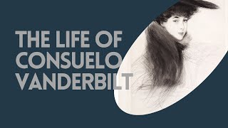 The Life of Consuelo Vanderbilt