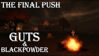 Guts And Blackpowder - The Final Push
