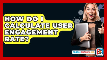 How Do I Calculate User Engagement Rate? - SearchEnginesHub.com