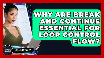 Why Are Break And Continue Essential For Loop Control Flow? - JavaScript Toolkit