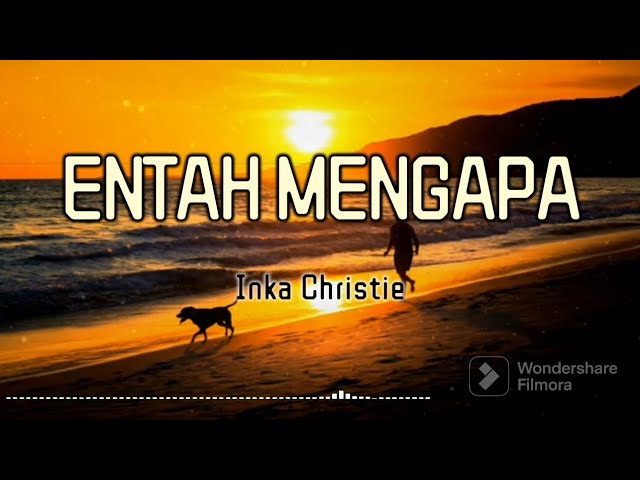 ENTAH MENGAPA (lirik) | INKA CHRISTIE class=