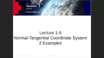 MIET2124 Dynamics Lecture 1-5 Normal Tangential Coordinate System 2 examples