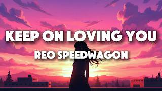 REO Speedwagon - Keep on Loving You (Lyrics)