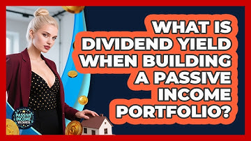 What Is Dividend Yield When Building A Passive Income Portfolio? - Passive Income Wizards