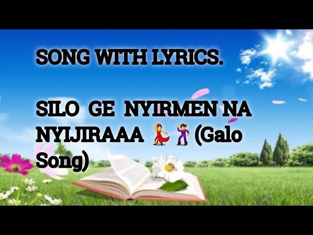 galo song SILO GE NYIRMENA NYIJIRAA .....Song with lyrics @ Arunachali Galo Song Silo ge nyirmen na class=