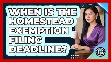 When Is The Homestead Exemption Filing Deadline? - Property Taxes Uncovered