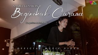 Beginikah Caramu - Nasrul Gunawan (Official Music Video)