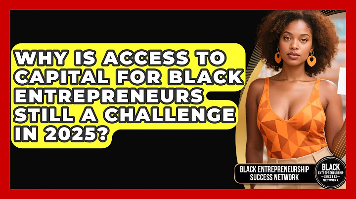 Why Is Access to Capital for Black Entrepreneurs Still a Challenge in 2025?