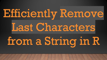 Efficiently Remove Last Characters from a String in R