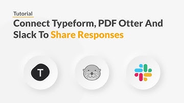 Quickwork | Tutorial: Connect Typeform, PDF Otter And Slack To Share Responses