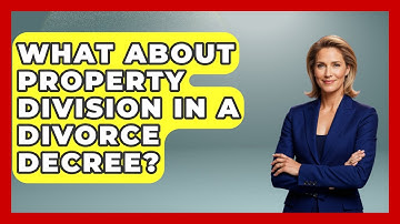 What About Property Division In A Divorce Decree? - Get Divorce Answers