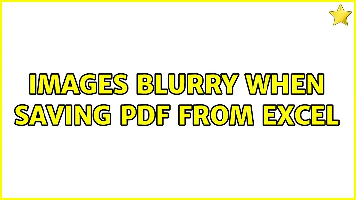 Images blurry when saving PDF from Excel (2 Solutions!!)