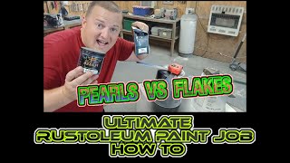 ULTIMATE RUSTOLEUM PAINT JOB HOW TO WITH PEARLS VS FLAKES