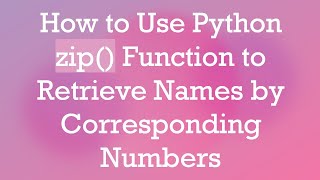How to Use Python zip() Function to Retrieve Names by Corresponding Numbers