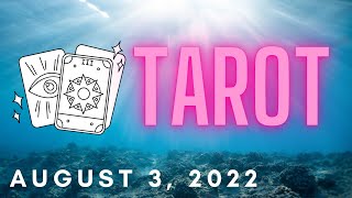 GENERAL TAROT * AUGUST 3, 2022
