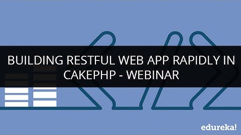 Building restful web app rapidly in cakephp - Webinar | Edureka
