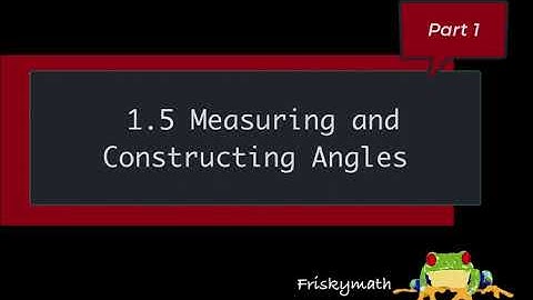 1 5 part 1 Measuring and Constructing Angles