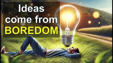 How to Harness the Power of Boredom: Why Being Bored Can Spark Creativity