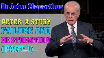 John Macarthur 2023 ➤ Peter: A Study In Failure And Restoration (Part B)
