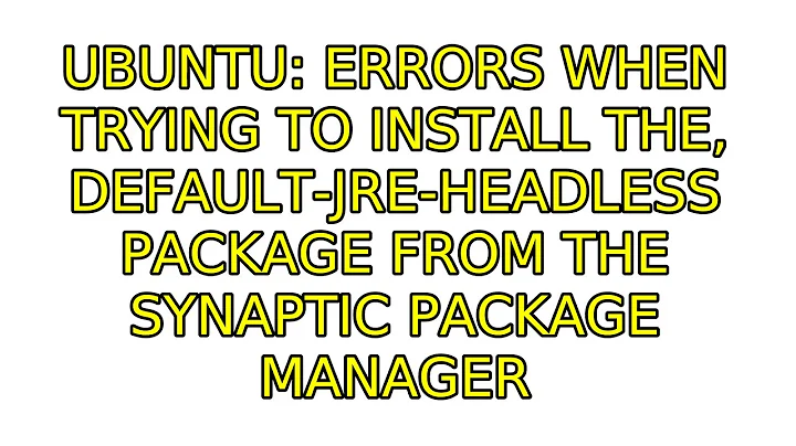 Errors when trying to install the, default-jre-headless package from the synaptic package manager