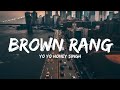 Brown rang  yo yo honey singh   punjabi old vibe  new lyrics song 7clouds hindi