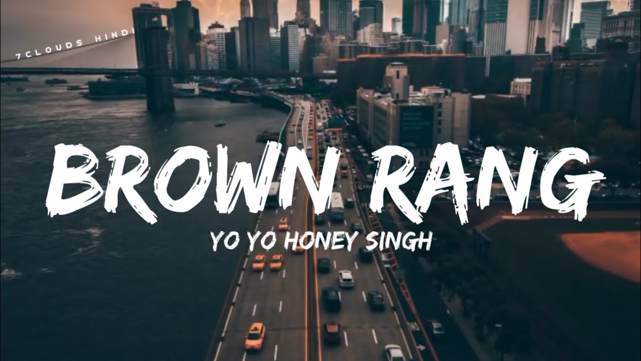Watch BROWN RANG - Yo Yo Honey Singh || Punjabi Old Vibe || New Lyrics Video Song 7clouds Hindi on YouTube Watch BROWN RANG - Yo Yo Honey Singh || Punjabi Old Vibe || New Lyrics Video Song 7clouds Hindi on YouTube