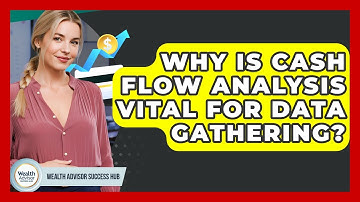 Why Is Cash Flow Analysis Vital For Data Gathering? - Wealth Advisor Success Hub