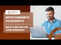 WooCommerce vs Magento - What’s Better for Your Business?