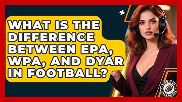 What Is The Difference Between EPA, WPA, And DYAR In Football? - Gridiron Data Digest
