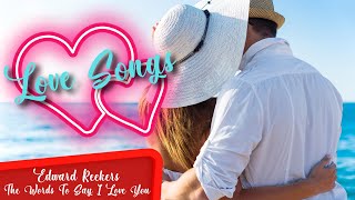 💝Edward Reekers - The Words To Say I Love You Românticas Do Passado Love Songs Resimi