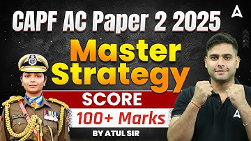CAPF AC 2025 | Master Strategy Score 100+ Marks | By Atul Dhiman Sir
