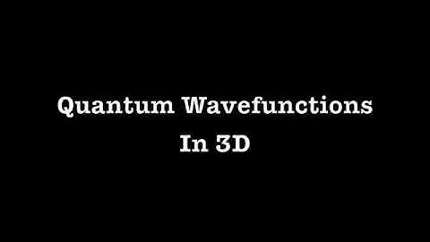 Quantum Wavefunctions visualized in 3D