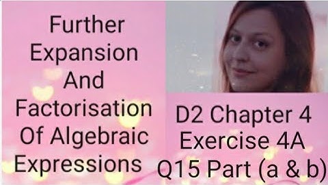 D2 CHAPTER 4 Ex 4a Q15  part (a and b) Further expansion and factorisation of algebraic expressions