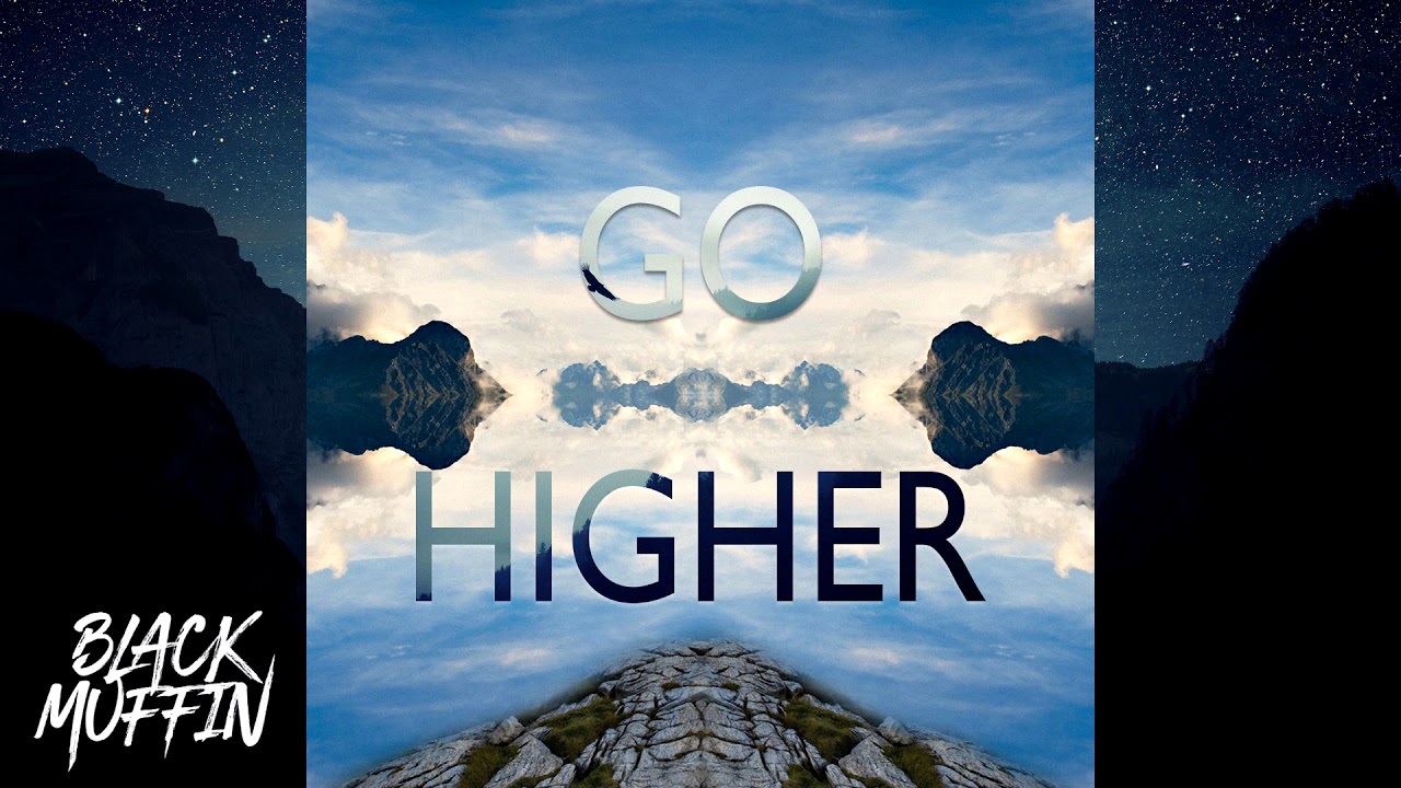 Go higher. Go higher