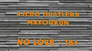 No Love (18 Plus) lyrics by Ajebo Hustlers ft Mayorkun