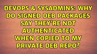 Why do signed deb packages say they're not authenticated when copied to my private deb repo?