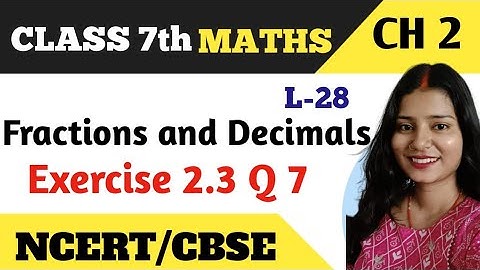 Q 7 , Ex 2.3 - Fractions and Decimals - Chapter 2 - Maths Class 7th - NCERT