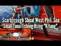 Manghuli ng Small Tuna (Perit) sa Scarborough Shoal Gamit Ang Kitang | SeaTV