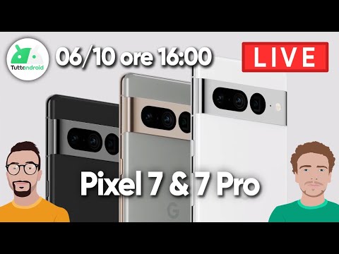 PIXEL 7, 7 PRO, TENSOR nuovo e non solo! SEGUIAMO in DIRETTA l'evento GOOGLE