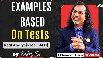 Examples Based on Tests In Real Analysis | Lecture 41 (I) by Dubey Sir | CSIR NET | IIT JAM