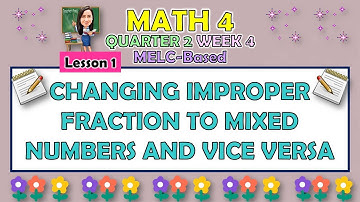 MATH 4 || QUARTER 2 WEEK 4 LESSON 1 | CHANGING IMPROPER FRACTION TO MIXED NUMBERS AND VICE VERSA