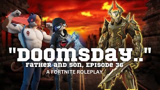 Father and Son, Episdoe 36 || Fortnite RP || &quot;Doomsday..&quot;