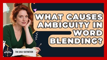 What Causes Ambiguity In Word Blending? - The Daily Definition