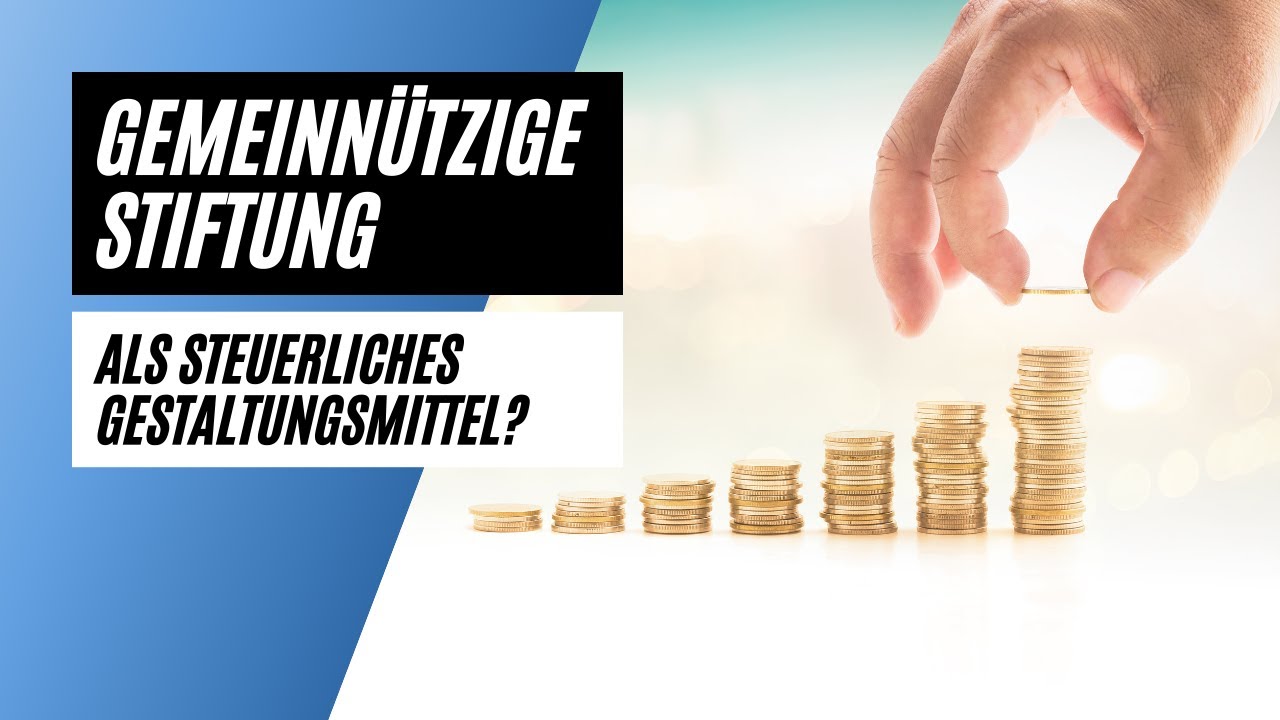 New Gemeinnützige Stiftungen als steuerliches Gestaltungsmittel