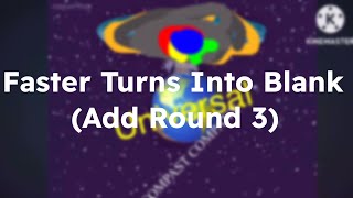 Faster Turns Into Blank Add Round 3
