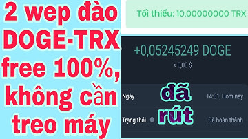 Đào TRX DOGE Tự Động Không Cần Treo Máy , Đã Rút DOGE , Tron min rút 10 TRX.